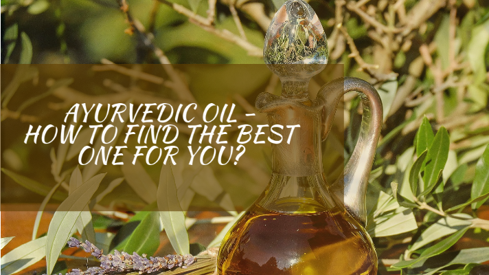 Ayurvedic oil- How to find the best one for you? | Vedicline