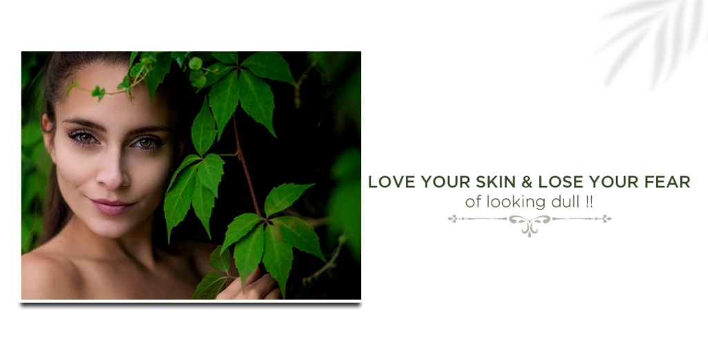 Love your skin & lose your fear of looking dull-Vedicline