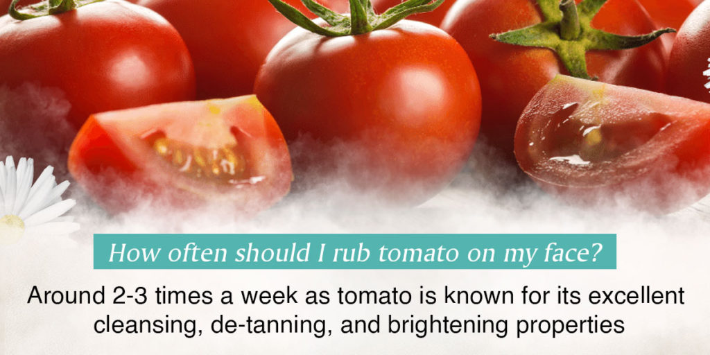how often should you rub tomato on my face
